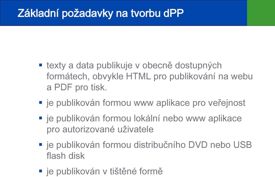 je publikován formou www aplikace pro veřejnost je publikován formou lokální nebo www