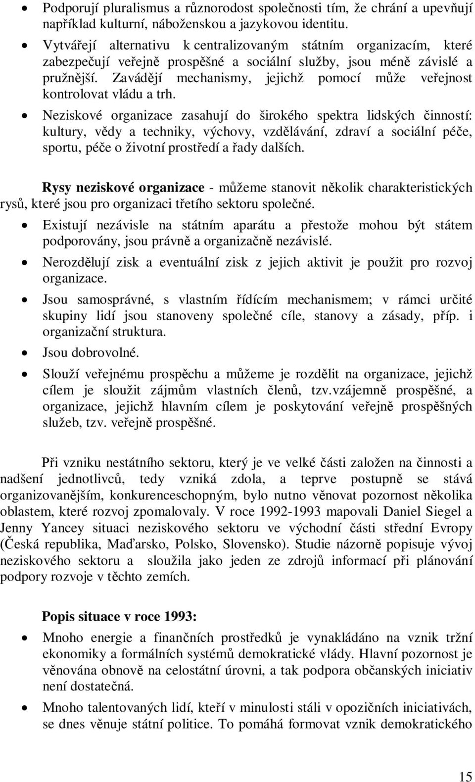 Zavád jí mechanismy, jejichž pomocí m že ve ejnost kontrolovat vládu a trh.