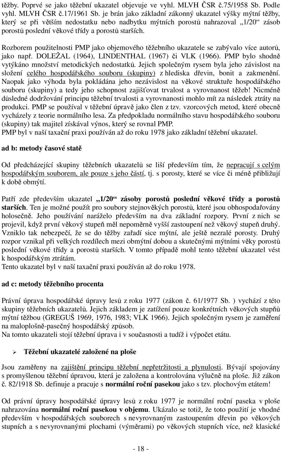 Rozborem použitelnosti PMP jako objemového těžebního ukazatele se zabývalo více autorů, jako např. DOLEŽAL (1964), LINDENTHAL (1967) či VLK (1966).