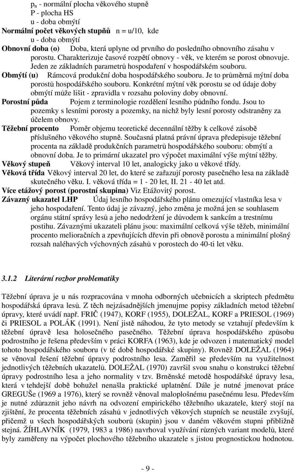 Obmýtí (u) Rámcová produkční doba hospodářského souboru. Je to průměrná mýtní doba porostů hospodářského souboru.