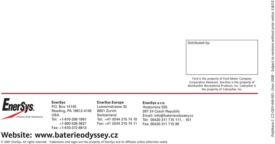 www.baterieodyssey.cz 2007 EnerSys. All rights reserved. Trademarks and logos are the property of EnerSys and its affiliates unless otherwise noted. EnerSys s.r.o. Hostomice 555 267 24 Czech Republic Email: info@baterieodyssey.