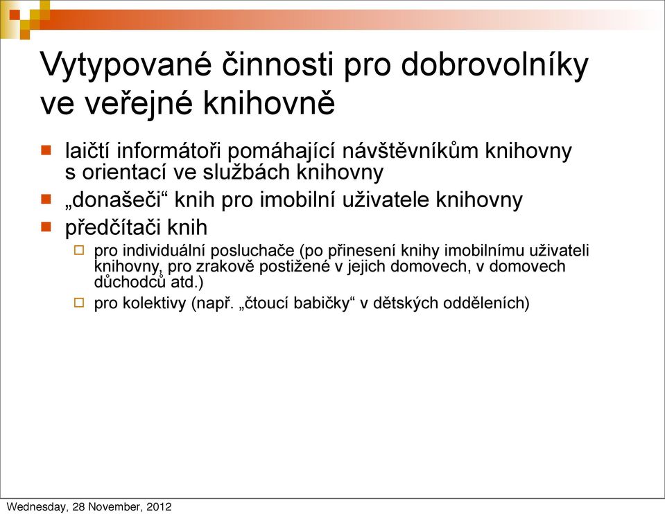 knih pro individuální posluchače (po přinesení knihy imobilnímu uživateli knihovny, pro zrakově