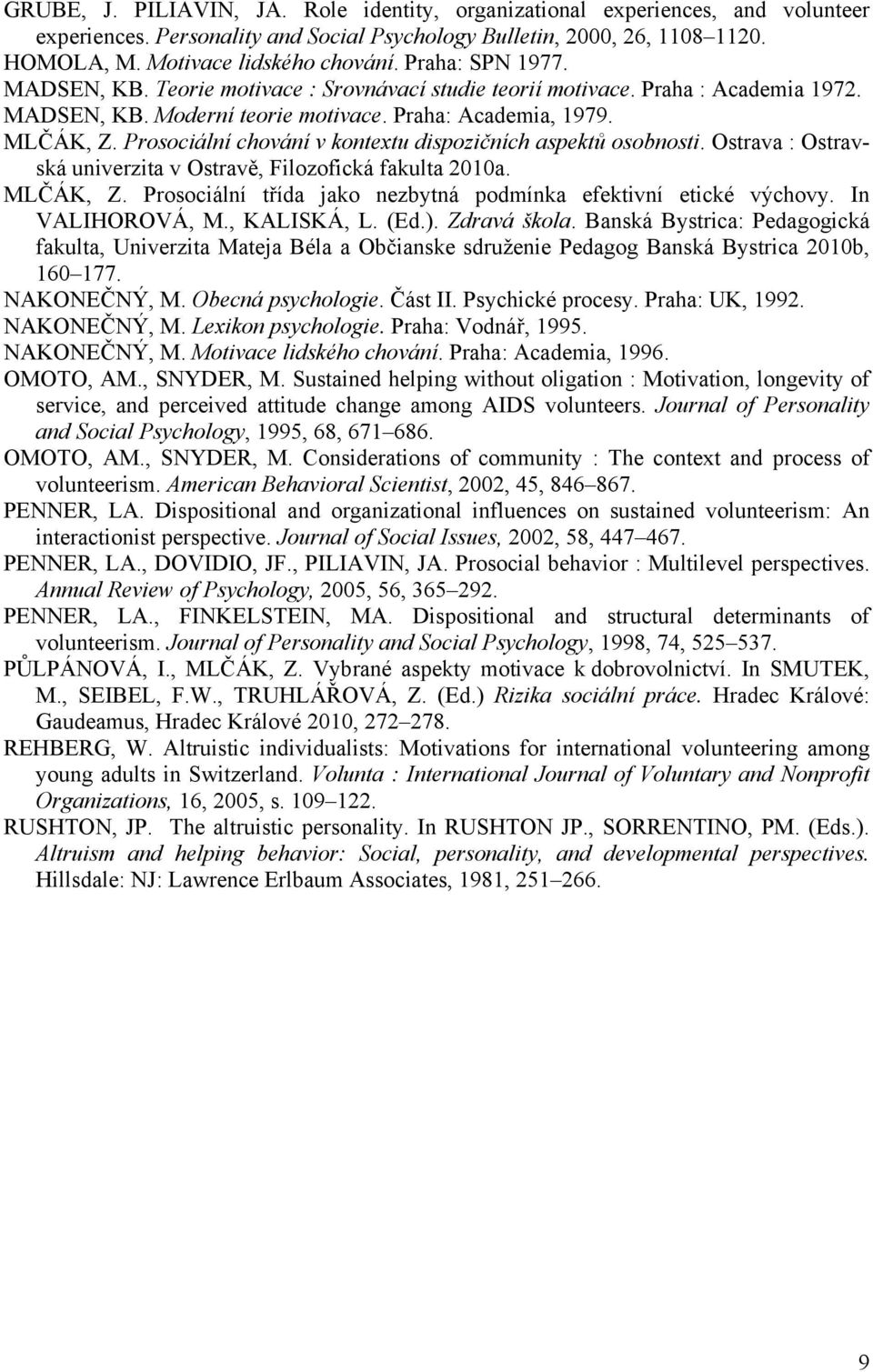 Prosociální chování v kontextu dispozičních aspektů osobnosti. Ostrava : Ostravská univerzita v Ostravě, Filozofická fakulta 2010a. MLČÁK, Z.