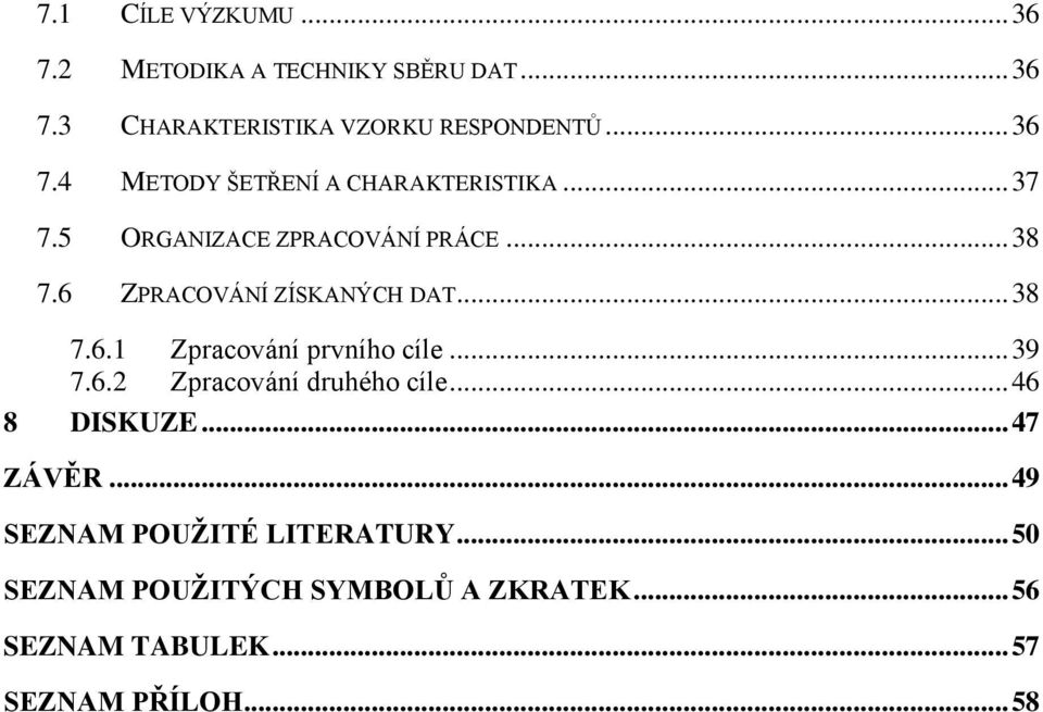 .. 39 7.6.2 Zpracování druhého cíle... 46 8 DISKUZE... 47 ZÁVĚR... 49 SEZNAM POUŽITÉ LITERATURY.