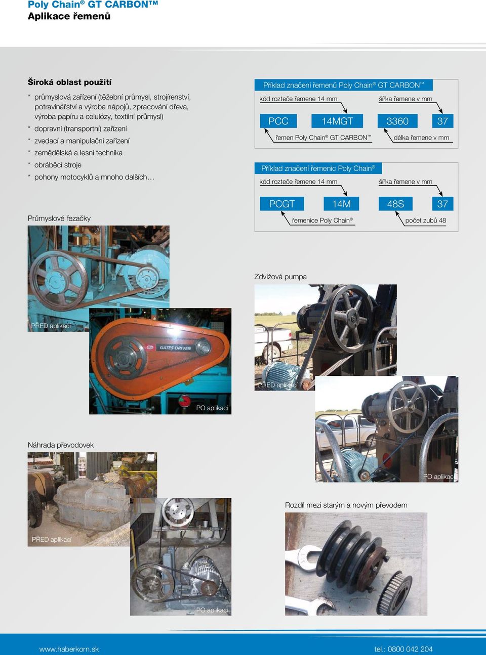 CARBON kód rozteče řemene 14 mm šířka řemene v mm PCC 14MGT 3360 37 řemen Poly Chain GT CARBON délka řemene v mm Příklad značení řemenic Poly Chain kód rozteče řemene 14 mm šířka řemene v mm PCGT 14M