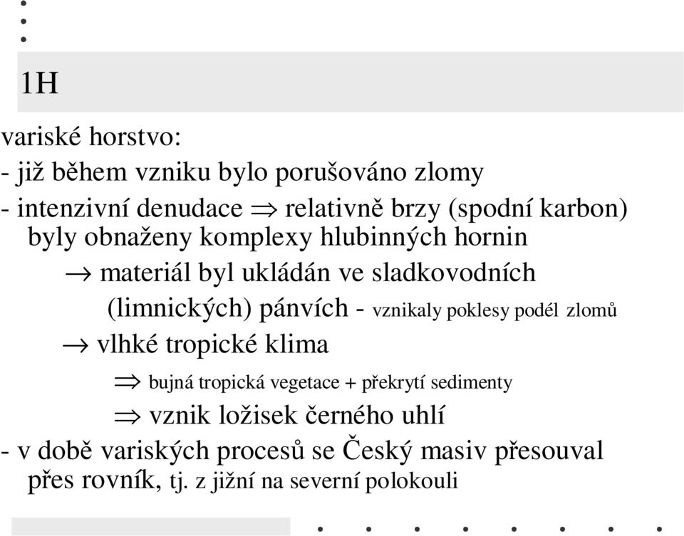 - vznikaly poklesy podél zlomů vlhké tropické klima bujná tropická vegetace + překrytí sedimenty vznik