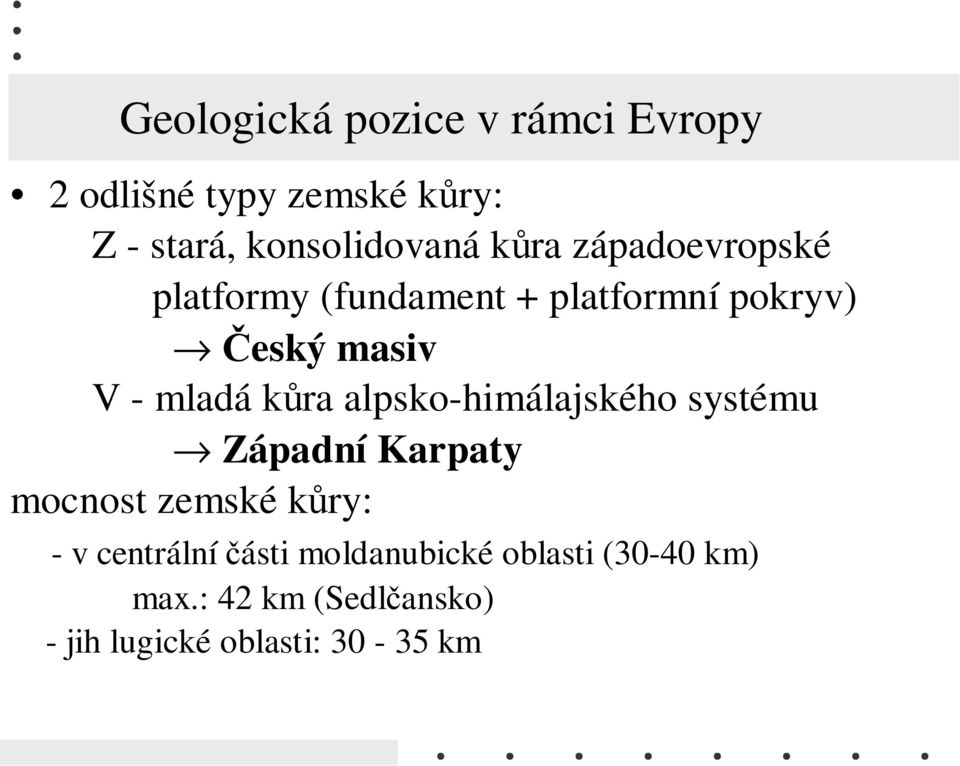 kůra alpsko-himálajského systému Západní Karpaty mocnost zemské kůry: - v