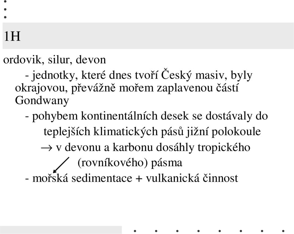 desek se dostávaly do teplejších klimatických pásů jižní polokoule v devonu a