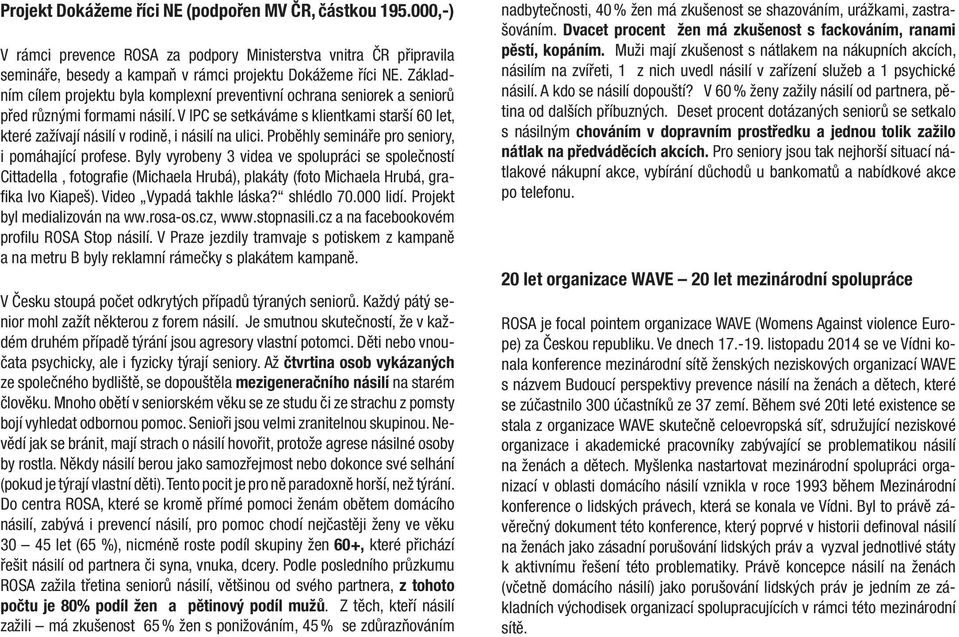 V IPC se setkáváme s klientkami starší 60 let, které zažívají násilí v rodině, i násilí na ulici. Proběhly semináře pro seniory, i pomáhající profese.