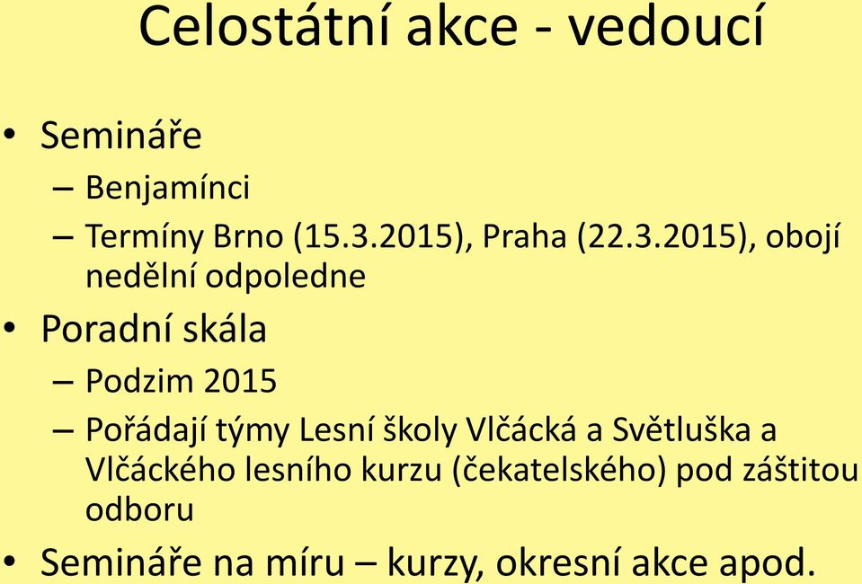 2015), obojí nedělní odpoledne Poradní skála Podzim 2015 Pořádají týmy