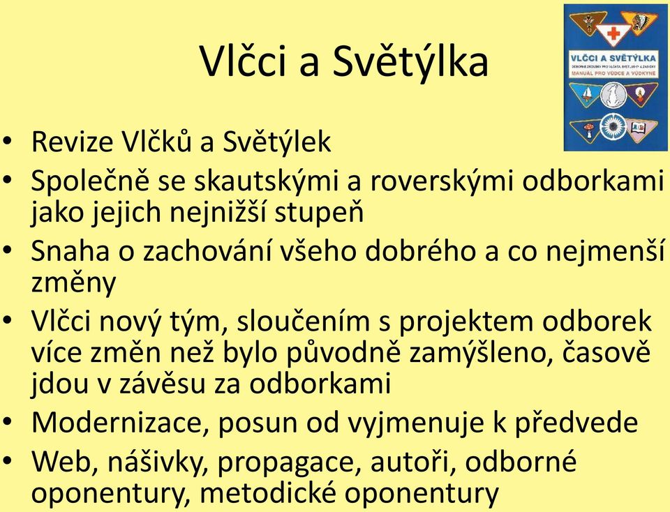 projektem odborek více změn než bylo původně zamýšleno, časově jdou v závěsu za odborkami