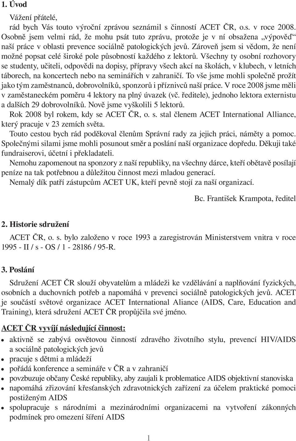 Zároveň jsem si vědom, že není možné popsat celé široké pole působností každého z lektorů.