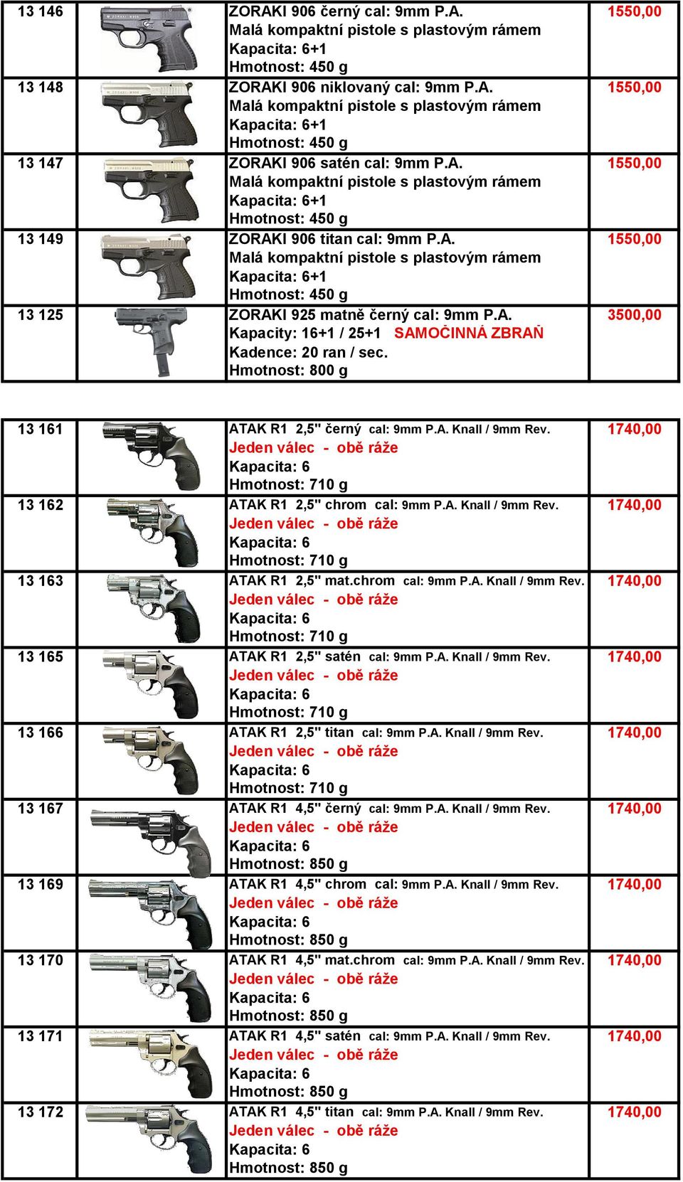 chrom cal: 9mm P.A. Knall / 9mm Rev. 1740,00 13 165 ATAK R1 2,5" satén cal: 9mm P.A. Knall / 9mm Rev. 1740,00 13 166 ATAK R1 2,5" titan cal: 9mm P.A. Knall / 9mm Rev. 1740,00 13 167 ATAK R1 4,5" černý cal: 9mm P.