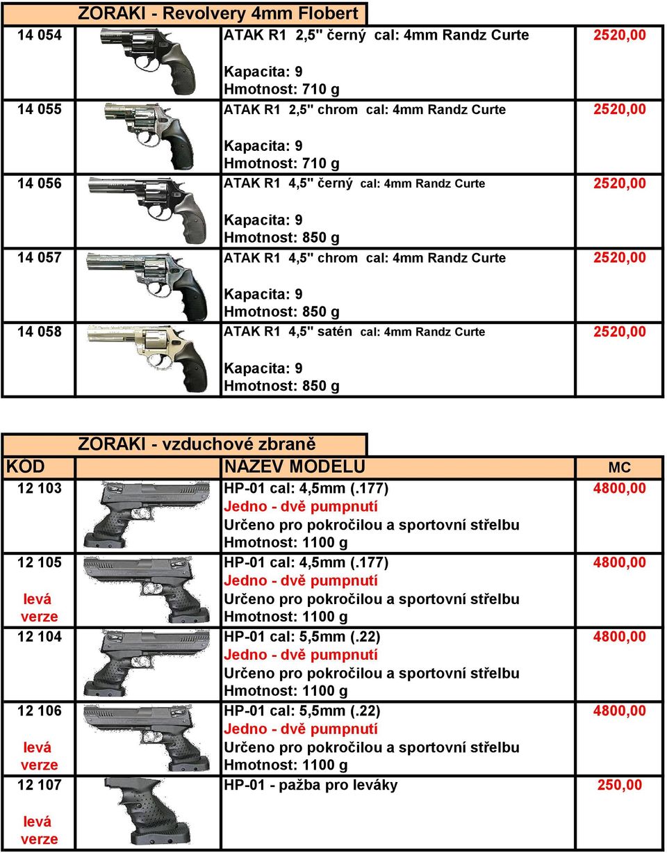 Randz Curte 2520,00 ZORAKI - vzduchové zbraně KÓD NÁZEV MODELU MC 12 103 HP-01 cal: 4,5mm (.177) 4800,00 12 105 HP-01 cal: 4,5mm (.