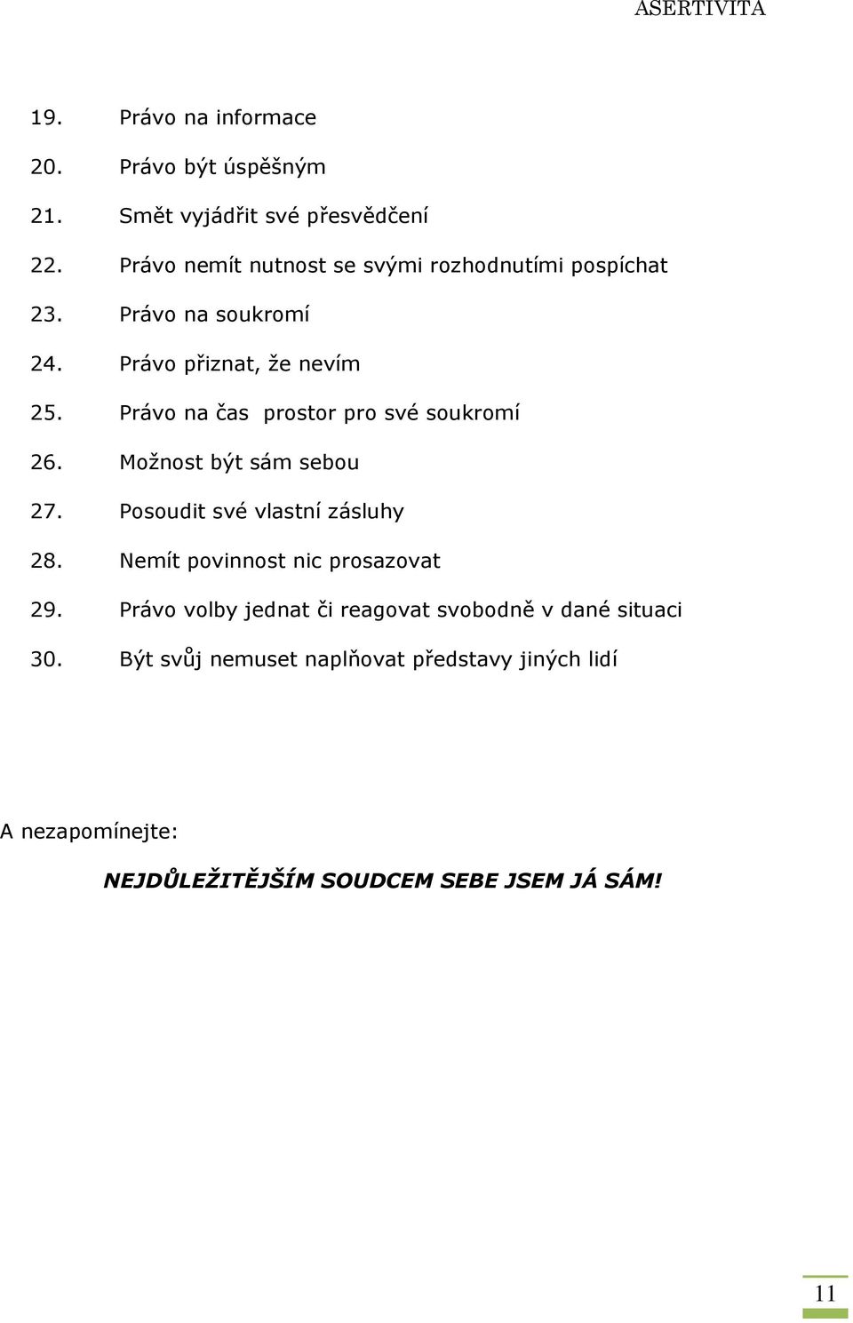 Právo na čas prostor pro své soukromí 26. Možnost být sám sebou 27. Posoudit své vlastní zásluhy 28.