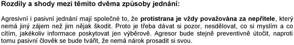 Proto je třeba dávat si pozor, nesdělovat, co si myslím a co cítím, jakékoliv informace poskytovat jen