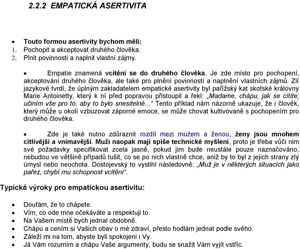 Zlí jazykové tvrdí, že úplným zakladatelem empatické asertivity byl pařížský kat skotské královny Marie Antoinetty, který k ní před popravou přistoupil a řekl: Madame, chápu, jak se cítíte, učiním