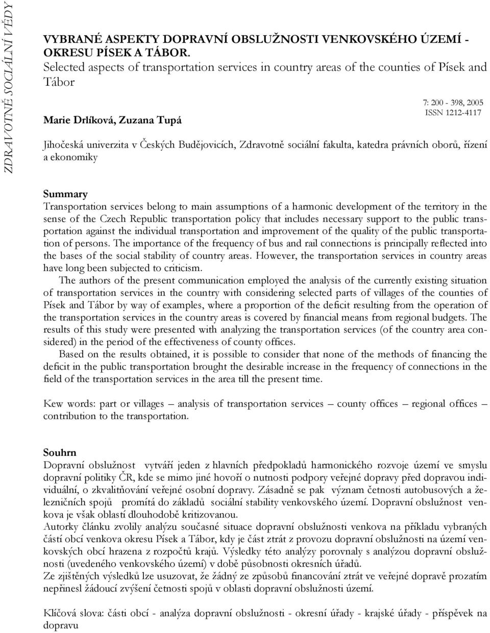 katedra právních oborů, řízení a ekonomiky Transportation services belong to main assumptions of a harmonic development of the territory in the sense of the Czech Republic transportation policy that