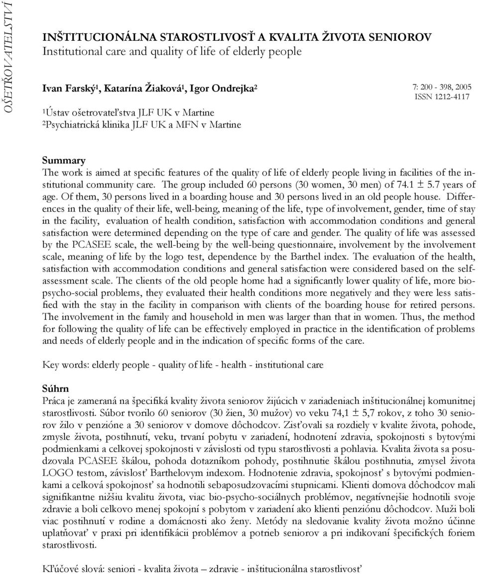 institutional community care. The group included 60 persons (30 women, 30 men) of 74.1 ± 5.7 years of age. Of them, 30 persons lived in a boarding house and 30 persons lived in an old people house.