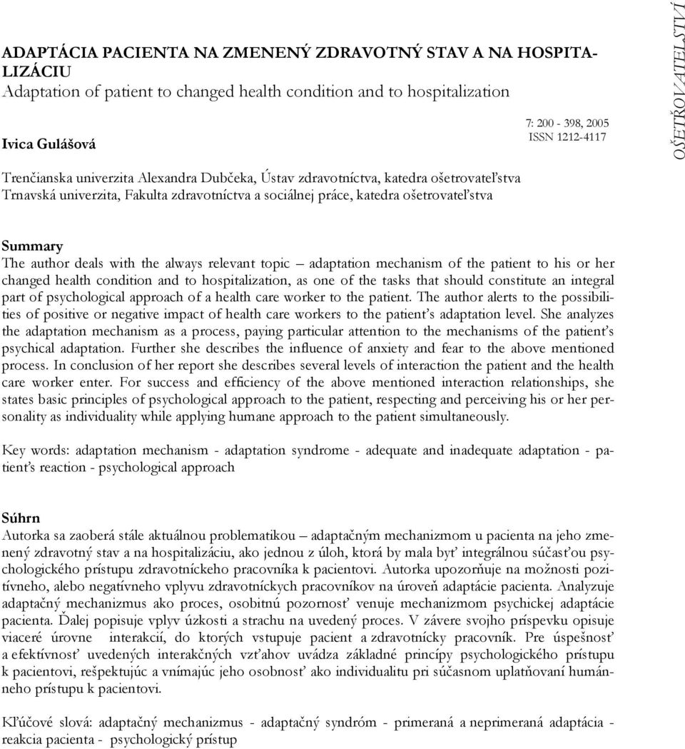 adaptation mechanism of the patient to his or her changed health condition and to hospitalization, as one of the tasks that should constitute an integral part of psychological approach of a health