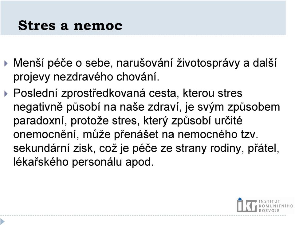 Poslední zprostředkovaná cesta, kterou stres negativně působí na naše zdraví, je svým