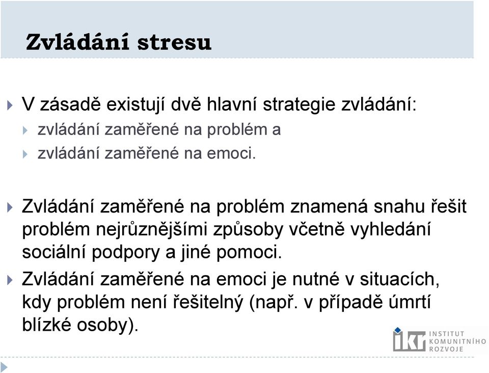 Zvládání zaměřené na problém znamená snahu řešit problém nejrůznějšími způsoby včetně