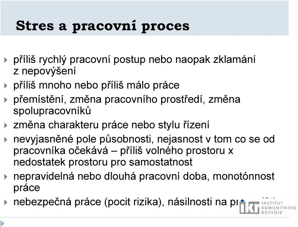 nevyjasněné pole působnosti, nejasnost v tom co se od pracovníka očekává příliš volného prostoru x nedostatek prostoru