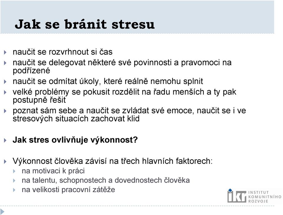 sebe a naučit se zvládat své emoce, naučit se i ve stresových situacích zachovat klid Jak stres ovlivňuje výkonnost?