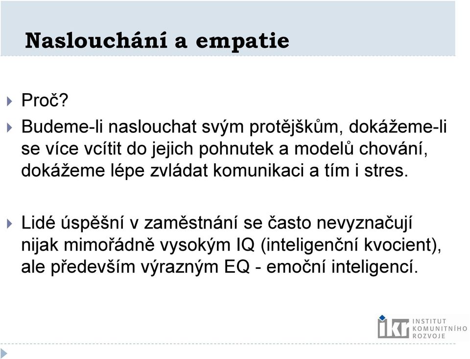 pohnutek a modelů chování, dokážeme lépe zvládat komunikaci a tím i stres.