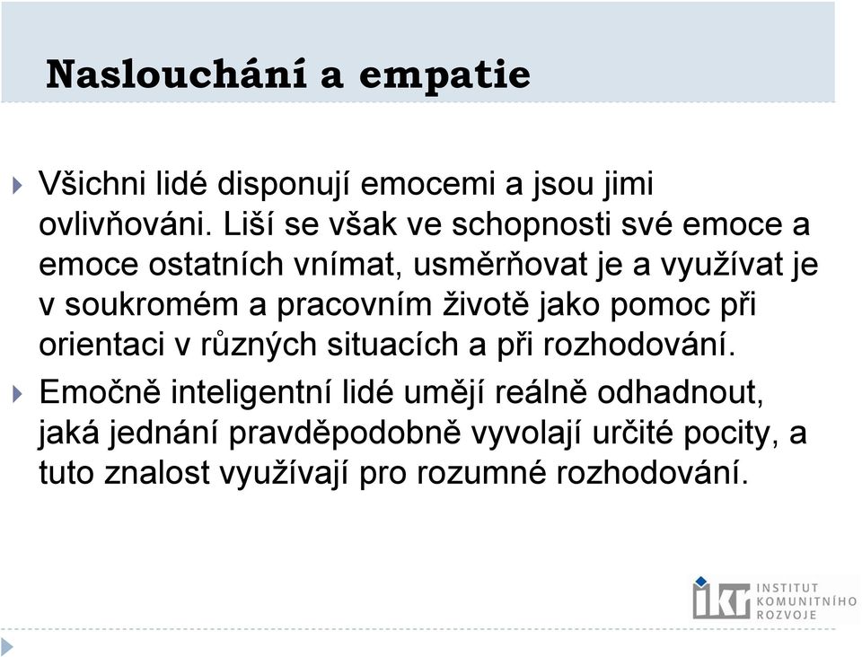 a pracovním životě jako pomoc při orientaci v různých situacích a při rozhodování.