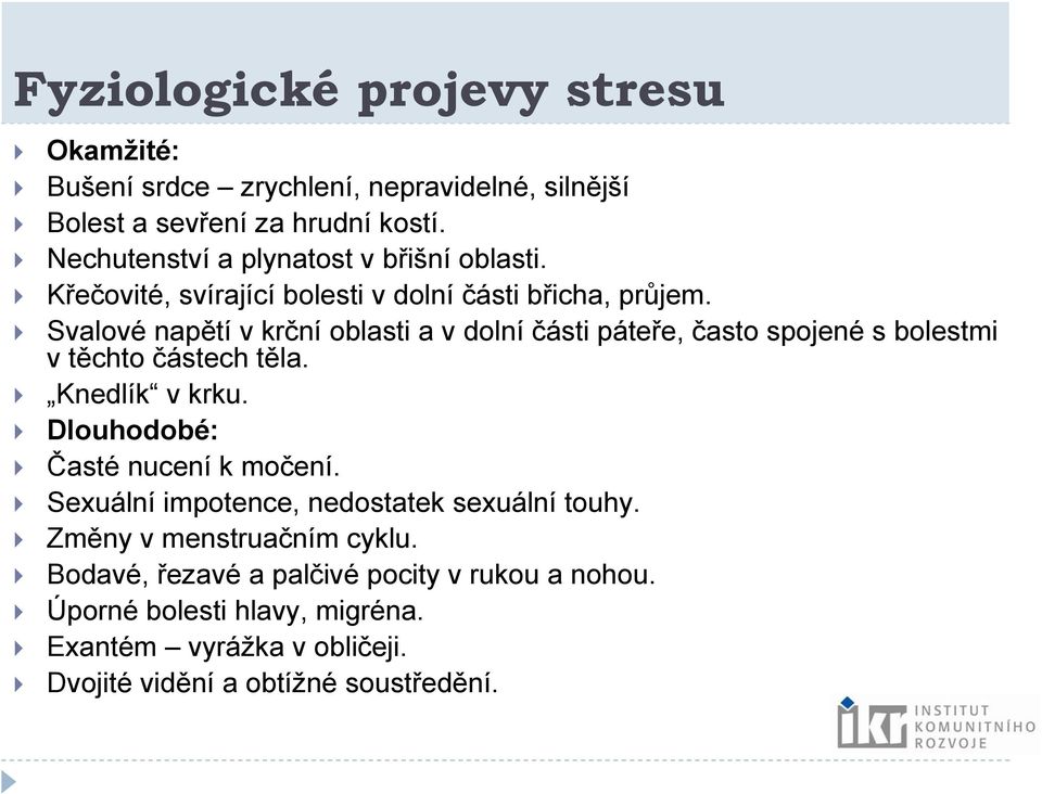 Svalové napětí v krční oblasti a v dolní části páteře, často spojené s bolestmi v těchto částech těla. Knedlík v krku.