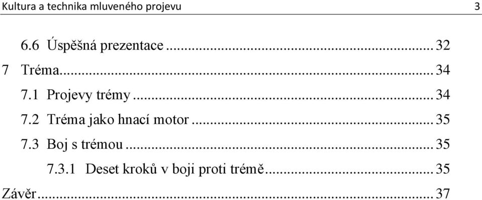 1 Projevy trémy... 34 7.2 Tréma jako hnací motor.