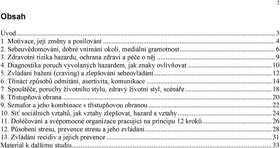 Spouštěče, poruchy životního stylu, zdravý životní styl, scénáře... 18 8. Třístupňová obrana... 20 9. Semafor a jeho kombinace s třístupňovou obranou... 22 10.