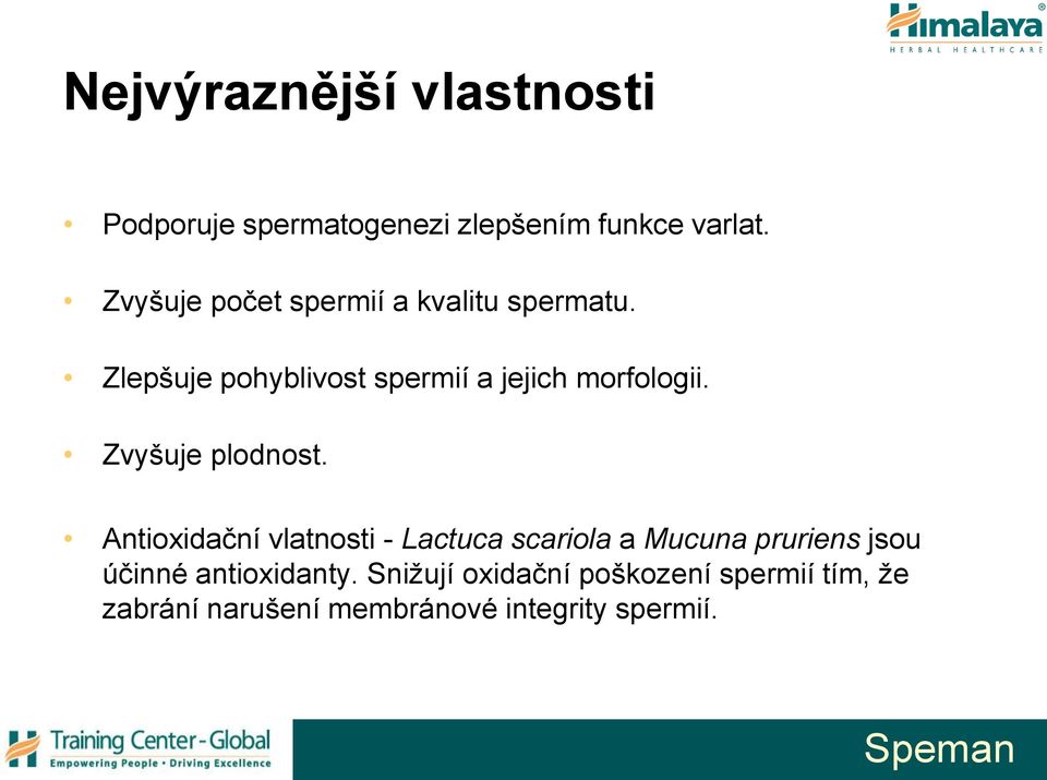 Zlepšuje pohyblivost spermií a jejich morfologii. Zvyšuje plodnost.