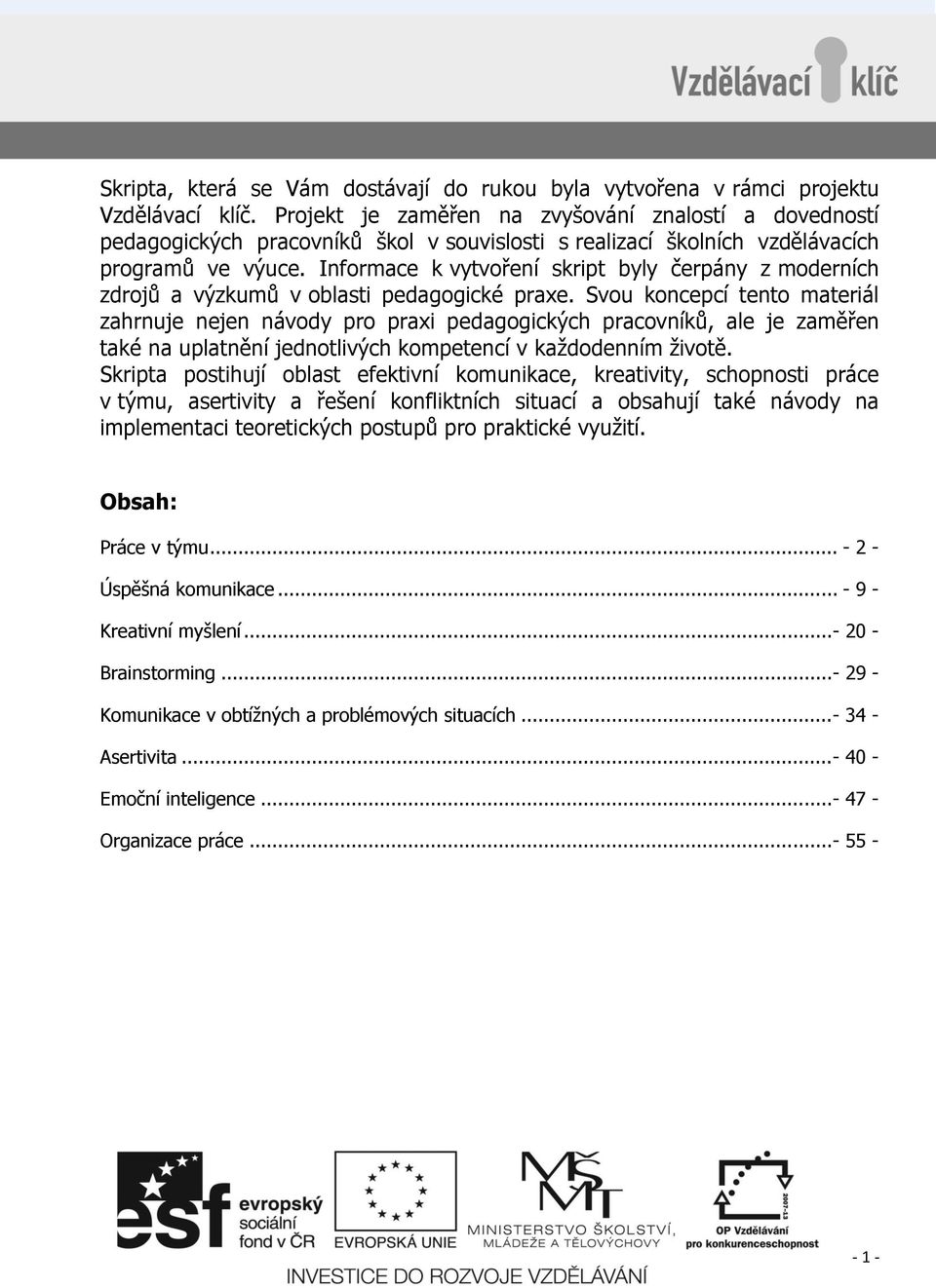 Informace k vytvoření skript byly čerpány z moderních zdrojů a výzkumů v oblasti pedagogické praxe.