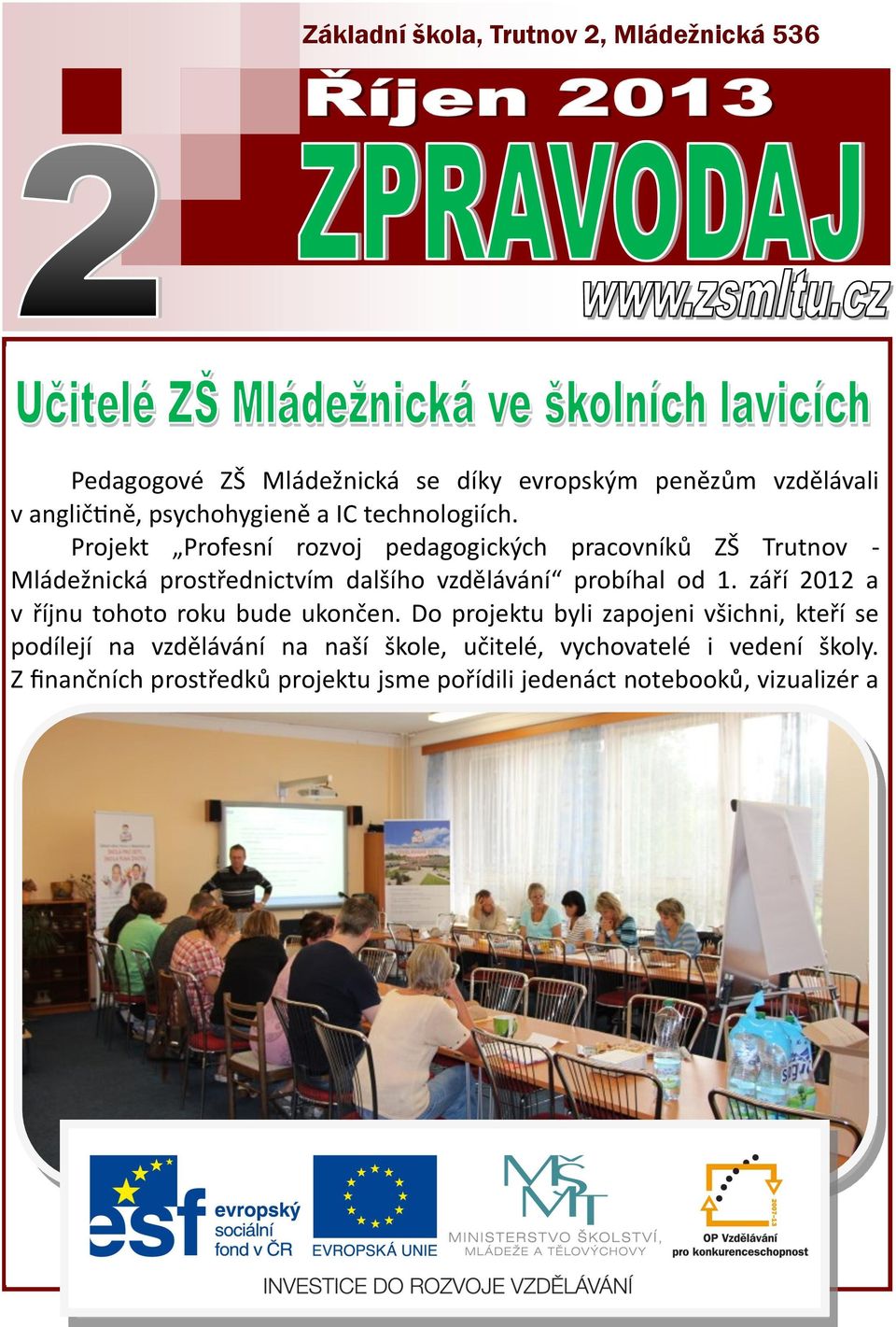 Projekt Profesní rozvoj pedagogických pracovníků ZŠ Trutnov - Mládežnická prostřednictvím dalšího vzdělávání probíhal od 1.