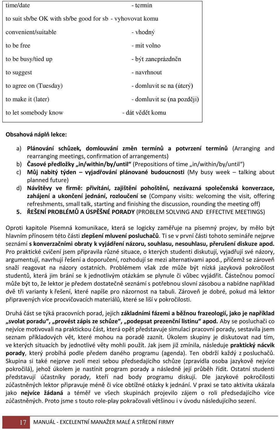 potvrzení termínů (Arranging and rearranging meetings, confirmation of arrangements) b) Časové předložky in/within/by/until (Prepositions of time in/within/by/until ) c) Můj nabitý týden vyjadřování