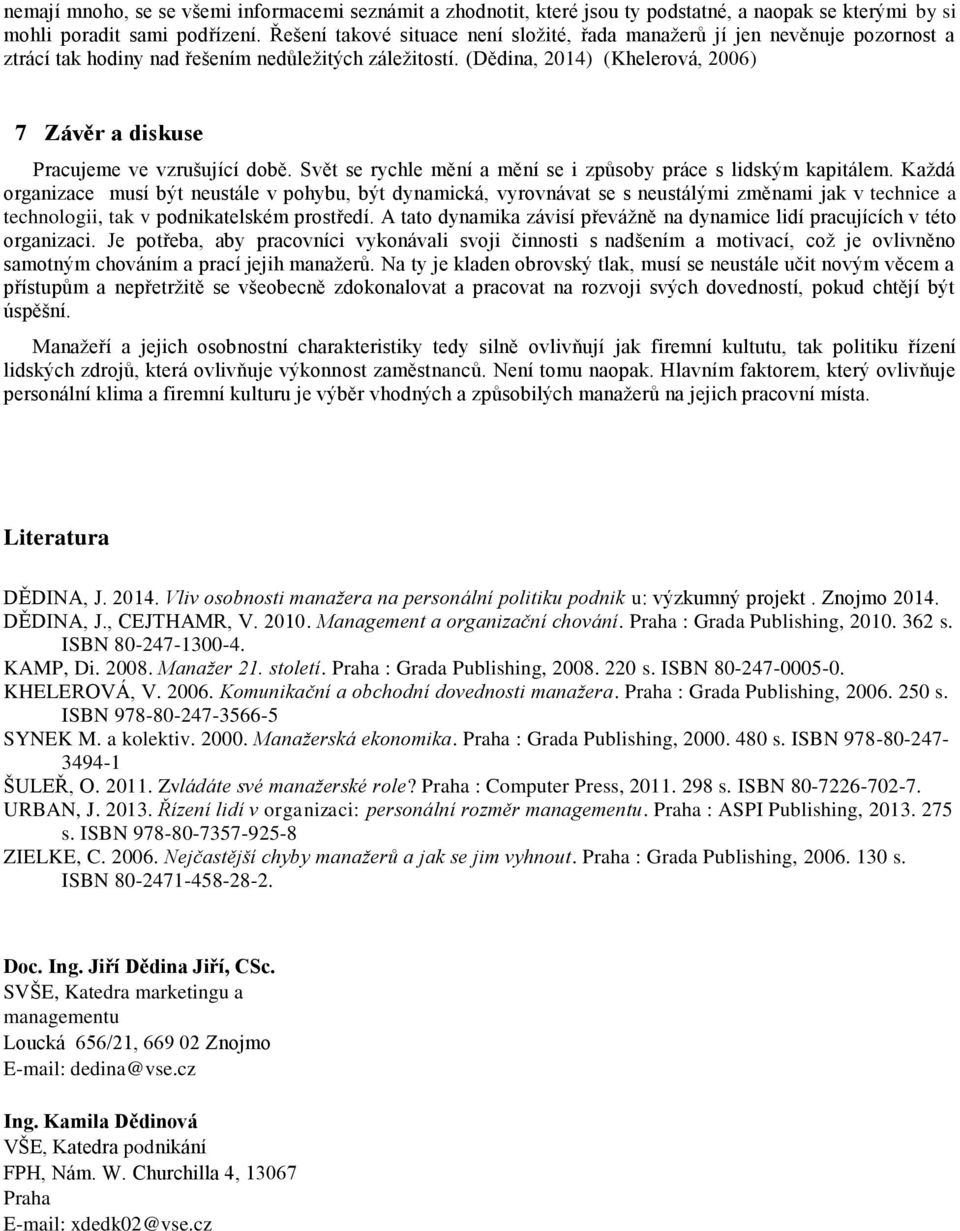 (Dědina, 2014) (Khelerová, 2006) 7 Závěr a diskuse Pracujeme ve vzrušující době. Svět se rychle mění a mění se i způsoby práce s lidským kapitálem.