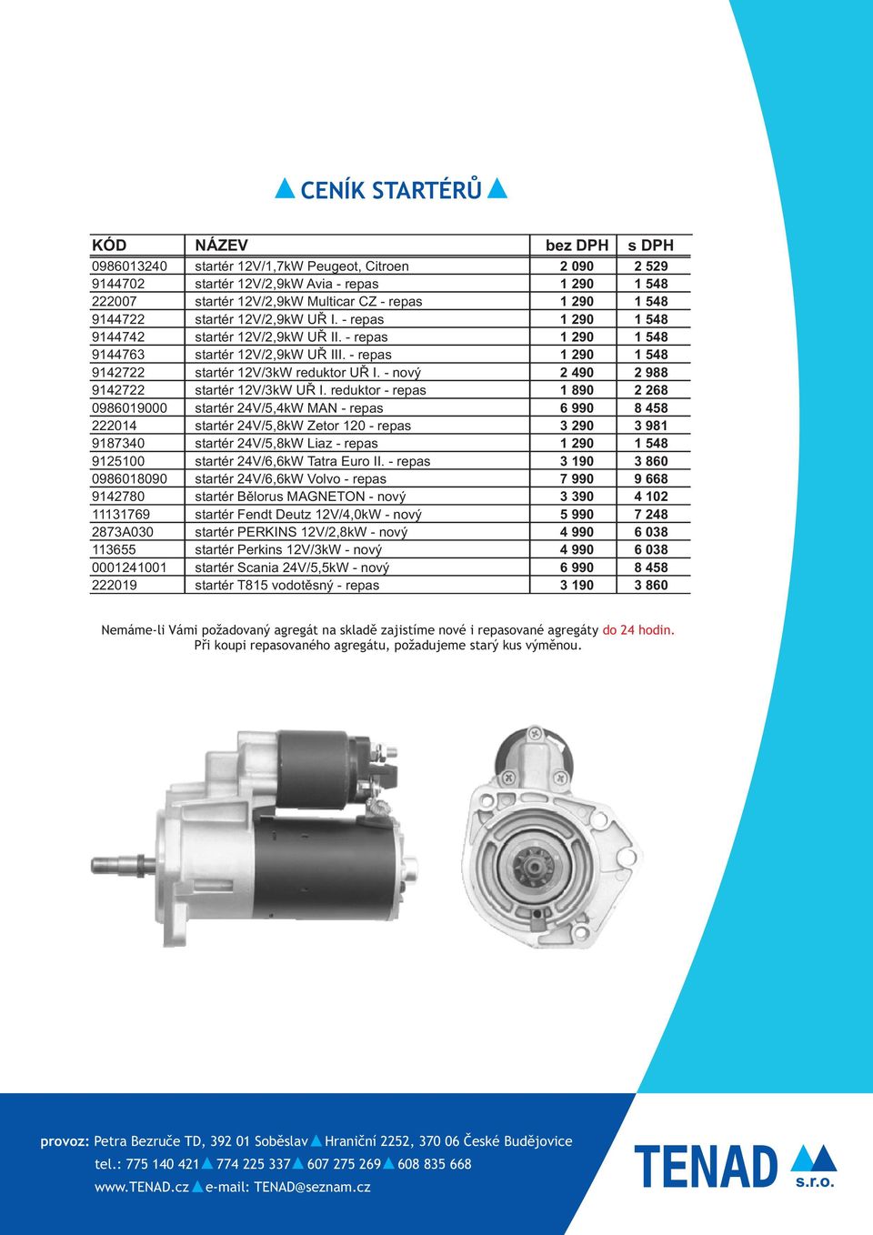 - repas 1 290 1 548 9142722 startér 12V/3kW reduktor UØ I. - nový 2 490 2 988 9142722 startér 12V/3kW UØ I.