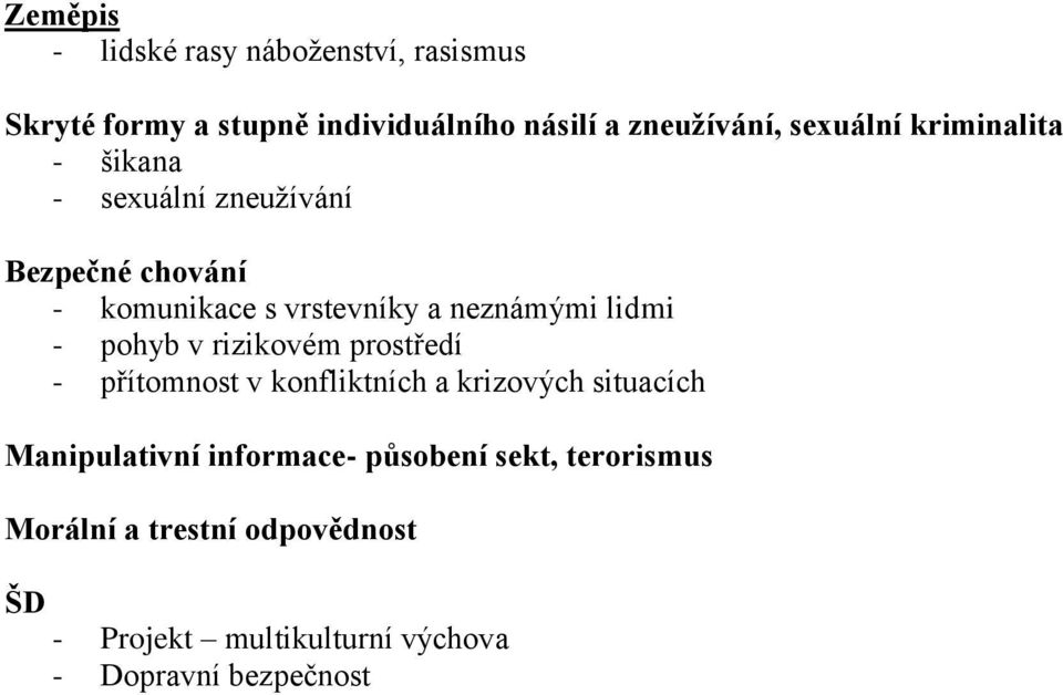 lidmi - pohyb v rizikovém prostředí - přítomnost v konfliktních a krizových situacích Manipulativní