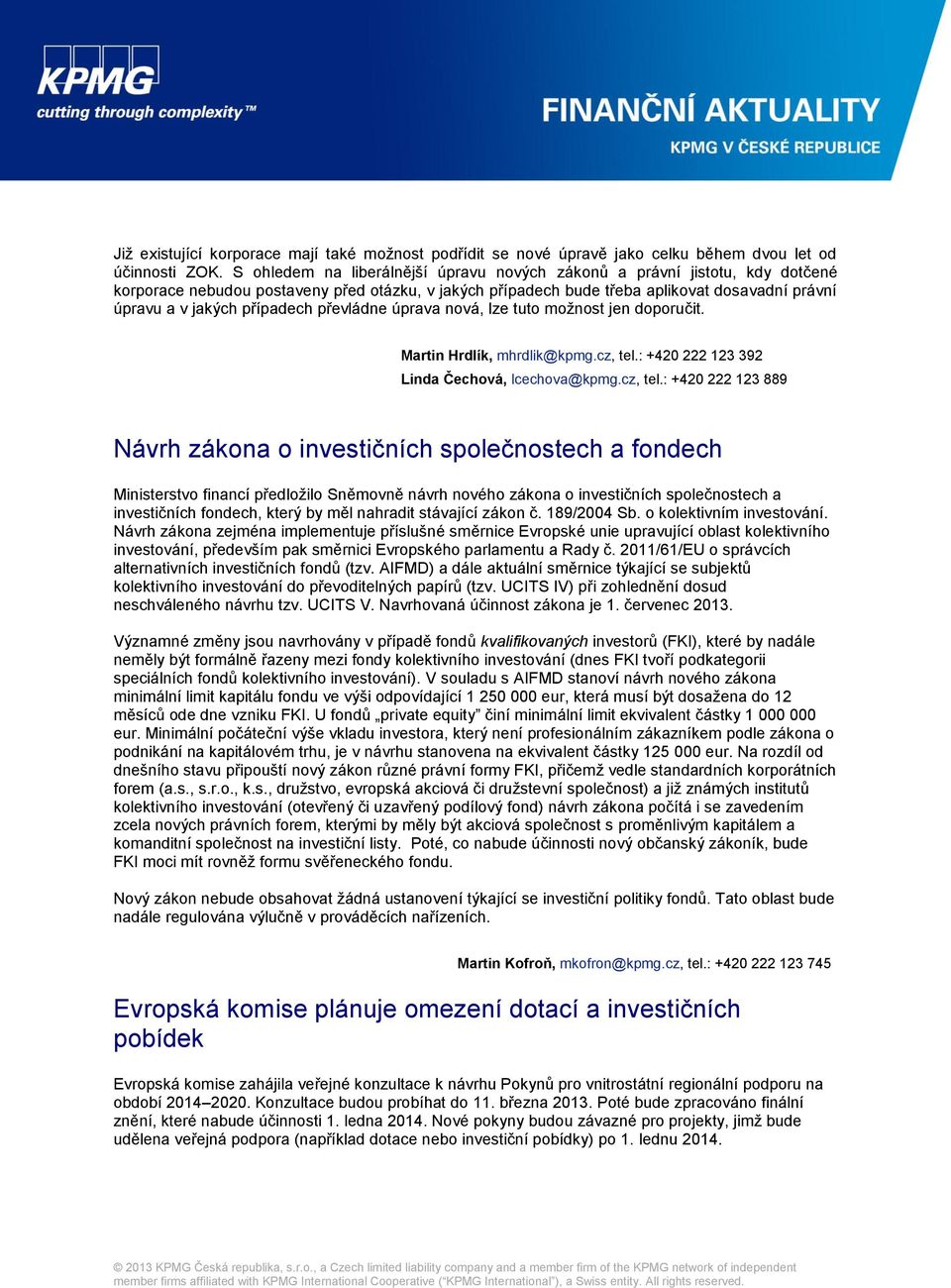 případech převládne úprava nová, lze tuto možnost jen doporučit. Martin Hrdlík, mhrdlik@kpmg.cz, tel.