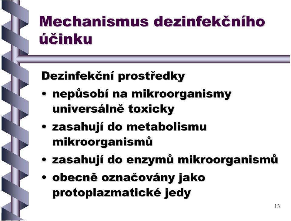 do metabolismu mikroorganismů zasahují do enzymů