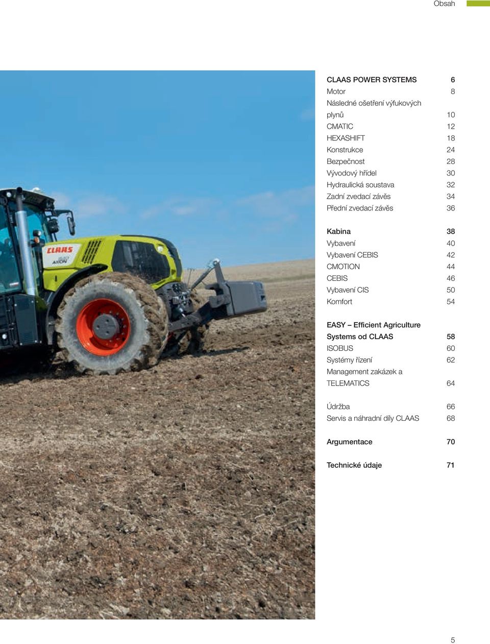 Vybavení CEBIS 42 CMOTION 44 CEBIS 46 Vybavení CIS 50 Komfort 54 EASY Efficient Agriculture Systems od CLAAS 58 ISOBUS 60