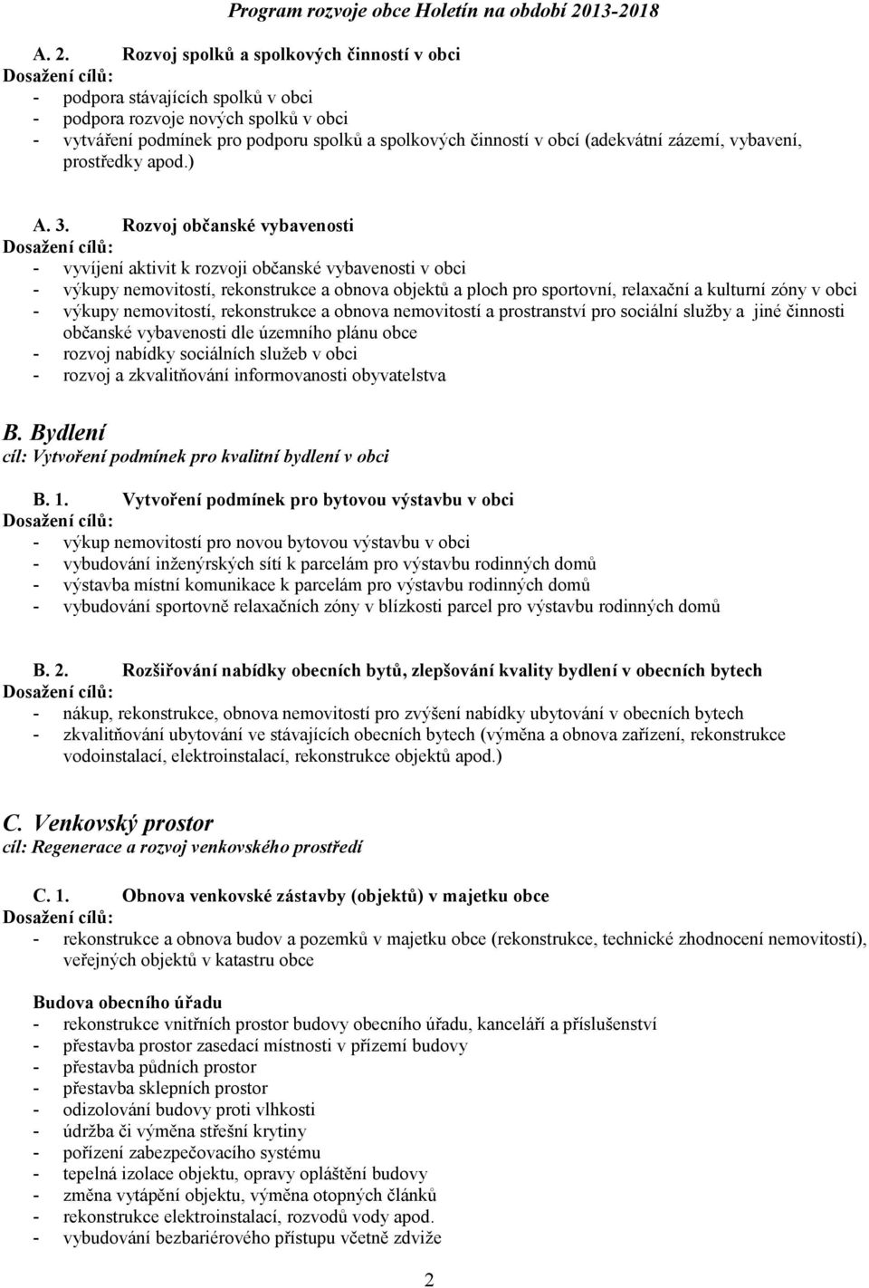 Rozvoj občanské vybavenosti - vyvíjení aktivit k rozvoji občanské vybavenosti v obci - výkupy nemovitostí, rekonstrukce a obnova objektů a ploch pro sportovní, relaxační a kulturní zóny v obci -