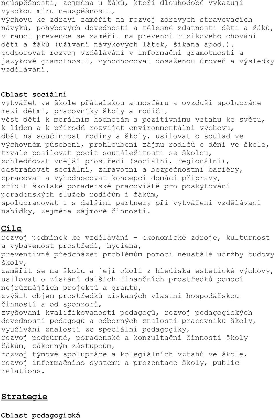 podporovat rozvoj vzdělávání v informační gramotnosti a jazykové gramotnosti, vyhodnocovat dosaženou úroveň a výsledky vzdělávání.