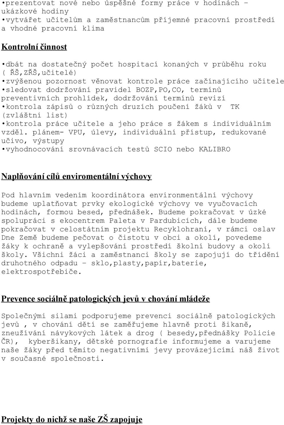 termínů revizí kontrola zápisů o různých druzích poučení žáků v TK (zvláštní list) kontrola práce učitele a jeho práce s žákem s individuálním vzděl.