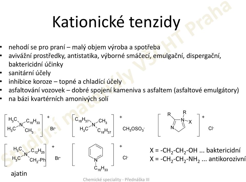 asfaltem (asfaltové emulgátory) na bázi kvartérních amonivých solí C H 3 C H 3 C 16 H 33 CH 3 + C 18 H 37 CH 3 Br - H 3 C C 18 H 37