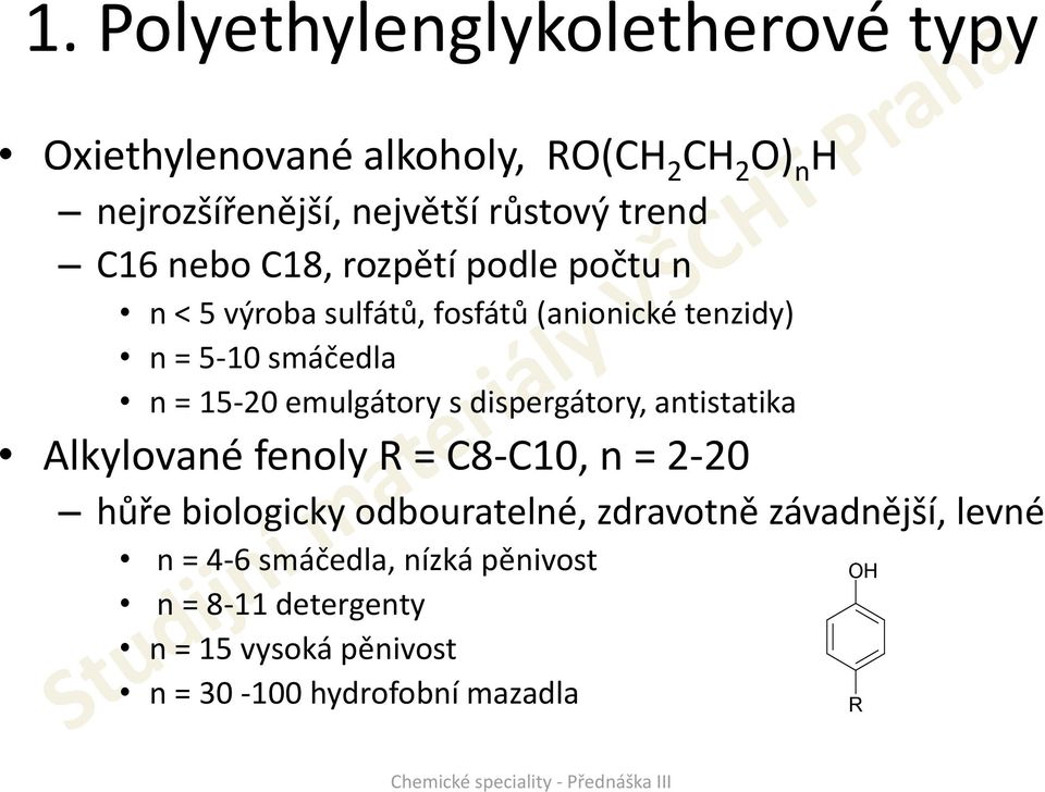 emulgátory s dispergátory, antistatika Alkylované fenoly R = C8-C10, n = 2-20 hůře biologicky odbouratelné,