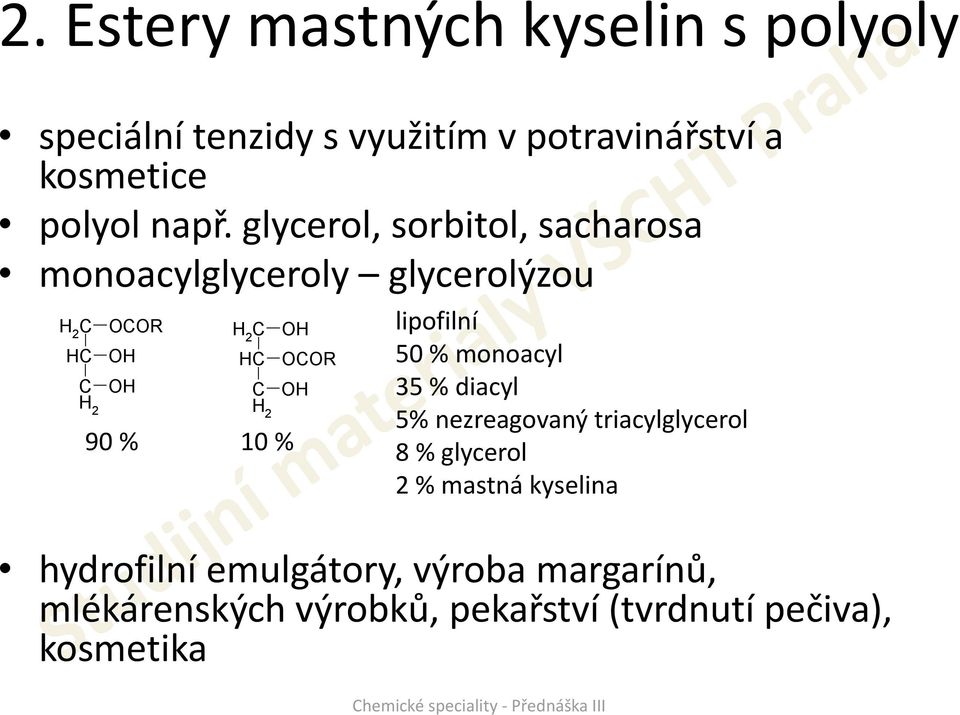 lipofilní 50 % monoacyl 35 % diacyl 5% nezreagovaný triacylglycerol 8 % glycerol 2 % mastná kyselina