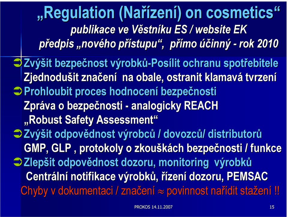 Robust Safety Assessment Zvýšit odpovědnost výrobců / dovozců/ distributorů GMP, GLP, protokoly o zkouškách bezpečnosti / funkce Zlepšit odpovědnost